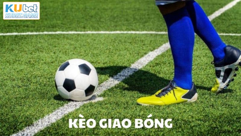 Tổng quan về kèo cược giao bóng trong bóng đá